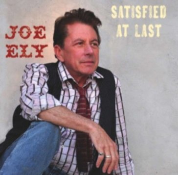 Satisfied at last - Joe Ely