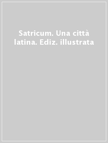 Satricum. Una città latina. Ediz. illustrata