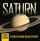 Saturn: Planets in Our Solar System Children s Astronomy Edition