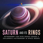 Saturn and Its Rings Astronomy for Kids Books Grade 4 Children s Astronomy & Space Books