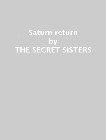 Saturn return - THE SECRET SISTERS