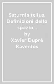 Saturnia tellus. Definizioni dello spazio consacrato in ambiente etrusco, italico, fenicio-punico, iberico e celtico. Ediz. multilingue