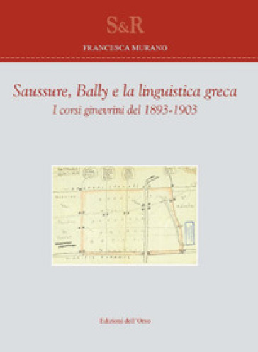 Saussure, Bally e la linguistica greca. I corsi ginevrini del 1893-1903. Ediz. critica - Francesca Murano