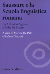 Saussure e la scuola linguistica romana. Da Antonino Pagliaro a Tullio De Mauro