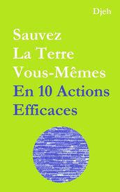 Sauvez la Terre vous-mêmes en dix actions efficaces