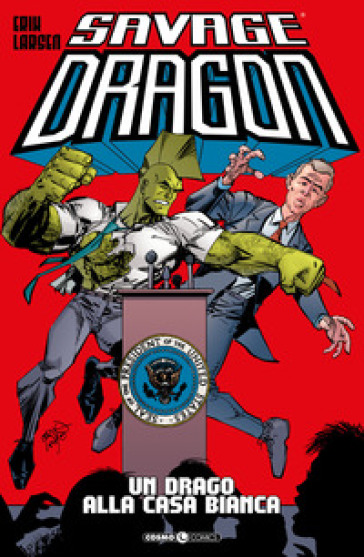 Savage Dragon. 22: Un drago alla Casa Bianca