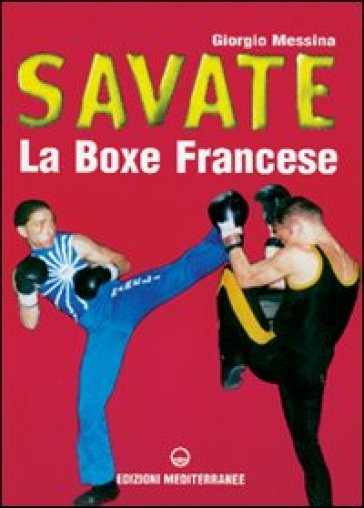 Savate. La boxe francese - Giorgio Messina