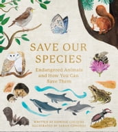 Save Our Species: Endangered Animals and How You Can Save Them