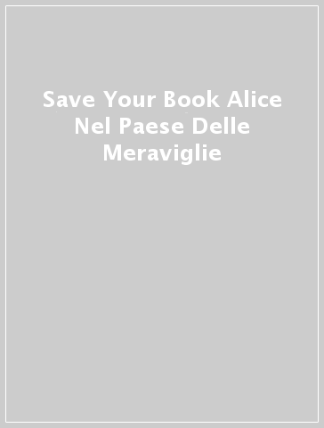 Save Your Book Alice Nel Paese Delle Meraviglie