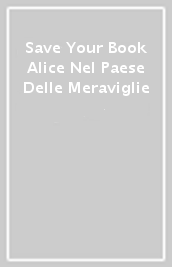 Save Your Book Alice Nel Paese Delle Meraviglie