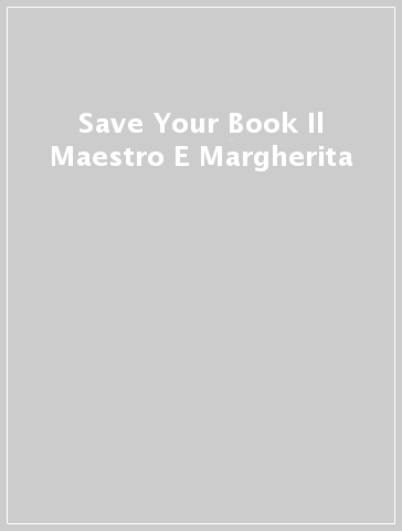 Save Your Book Il Maestro E Margherita