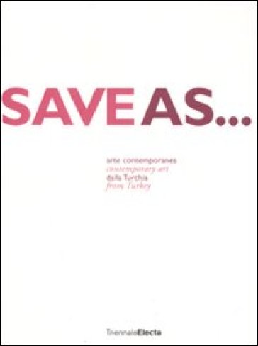 Save as... Arte contemporanea dalla Turkia. Catalogo dela mostra (Milano, 24 giugno-7 sett...