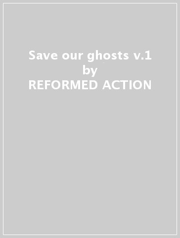 Save our ghosts v.1 - REFORMED ACTION