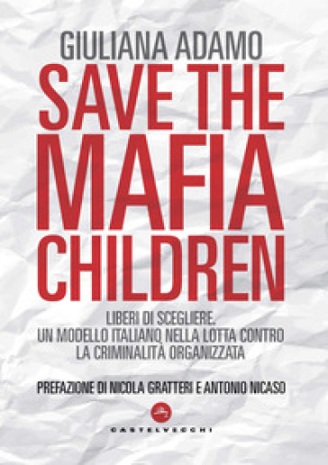 Save the mafia children. Liberi di scegliere. Un modello italiano nella lotta contro la cr...