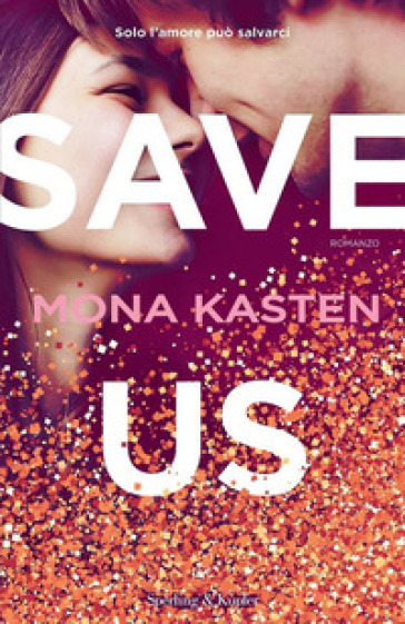 Save us. Ediz. italiana - Mona Kasten