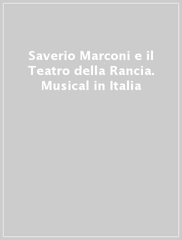 Saverio Marconi e il Teatro della Rancia. Musical in Italia