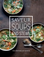 Saveur: Soups and Stews