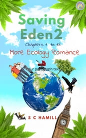Saving Eden 2. Chapters 1 to 15. More Ecology Romance.