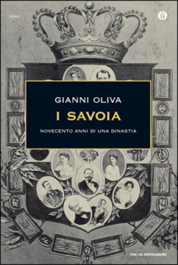 I Savoia. Novecento anni di una dinastia - Gianni Oliva