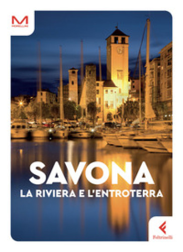 Savona. La riviera e l'entroterra - Doriana Rodino - Ilaria Caprioglio