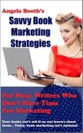 Savvy Book Marketing Strategies for Busy Writers Who Don t Have Time for Marketing