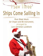 I Saw Three Ships Come Sailing In Pure Sheet Music for Organ and Bb Instrument, Arranged by Lars Christian Lundholm