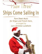 I Saw Three Ships Come Sailing In Pure Sheet Music for Organ and French Horn, Arranged by Lars Christian Lundholm
