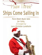 I Saw Three Ships Come Sailing In Pure Sheet Music Solo for Cello, Arranged by Lars Christian Lundholm