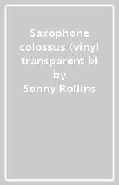 Saxophone colossus (vinyl transparent bl