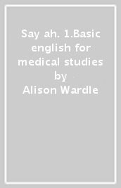 Say ah. 1.Basic english for medical studies