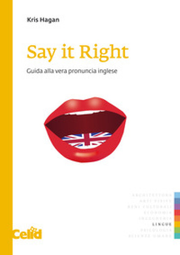 Say it right. Guida alla vera pronuncia inglese - Hagan Kris