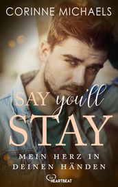 Say you ll stay - Mein Herz in deinen Händen