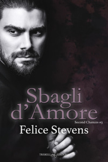 Sbagli d'amore. Second chances. 3. - Felice Stevens