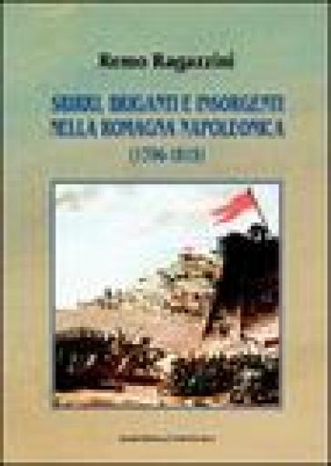 Sbirri, briganti e insorgenti nella Romagna napoleonica (1796-1815) - Remo Ragazzini