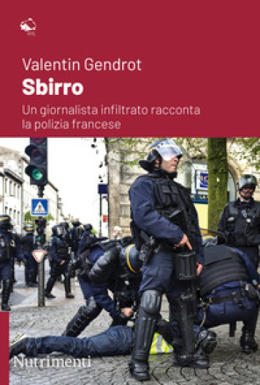 Sbirro. Un giornalista infiltrato racconta la polizia francese - Valentin GENDROT