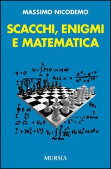 Scacchi, enigmi e matematica - Massimo Nicodemo