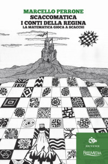 Scaccomatica. I conti della regina. La matematica gioca a scacchi - Marcello Perrone | Manisteemra.org