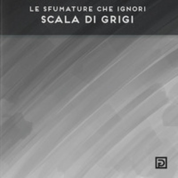 Scala di grifi - Le sfumature che ignori