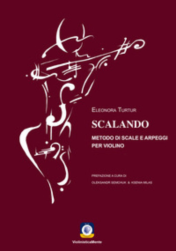 Scalando. Metodo di scale e arpeggi per violino - Eleonora Turtur