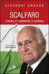 Scalfaro. L uomo, il presidente, il cristiano