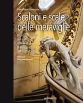 Scaloni e scale delle meraviglie. Il tesoro nascosto dei palazzi e delle case di Bologna dal 