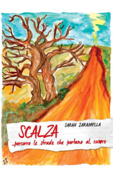 Scalza... percorro le strade che portano al cuore - Sarah Zaramella