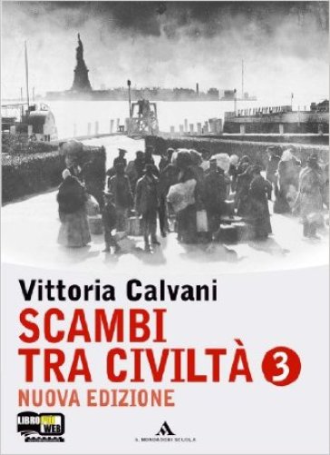 Scambi tra civiltà. Per la Scuola media. 3. - Vittoria Calvani