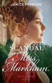 Scandal And Miss Markham (The Beauchamp Betrothals, Book 2) (Mills & Boon Historical)