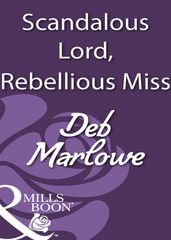 Scandalous Lord, Rebellious Miss (Mills & Boon Historical)