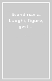 Scandinavia. Luoghi, figure, gesti di una civiltà del paesaggio