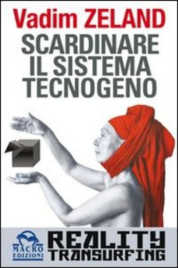 Scardinare il sistema tecnologico. Reality transurfing - Vadim Zeland