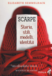 Scarpe. Storia, stili, modelli, identità