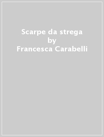 Scarpe da strega - Francesca Carabelli