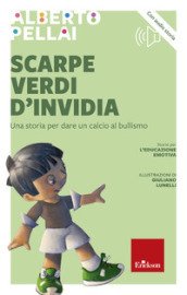 Scarpe verdi d invidia. Una storia per dare un calcio al bullismo. Nuova ediz.